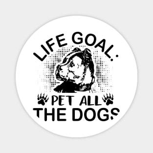 Life goal pet all the dogs Magnet